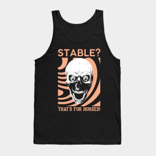 Stable? That's for horses! Tank Top